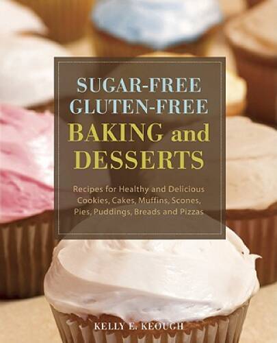 Sugar-Free Gluten-Free Baking and Desserts: Recipes for Healthy and  - VERY GOOD