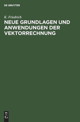 K Friedrich Neue Grundlagen Und Anwendungen Der Vektorrechnung (Hardback)
