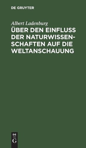 Albert Ladenbur Über Den Einfluss Der Naturwissenschaften Auf Die Wel (Hardback)