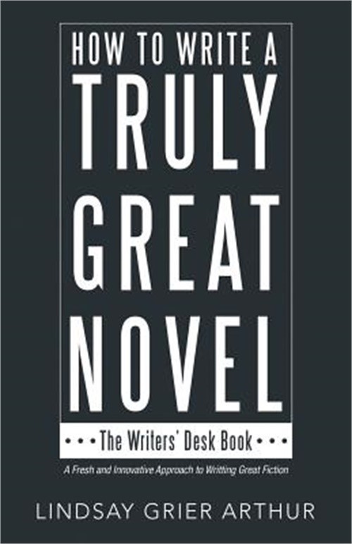 How to Write a Truly Great Novel: The Writers' Desk Book (Paperback or Softback)