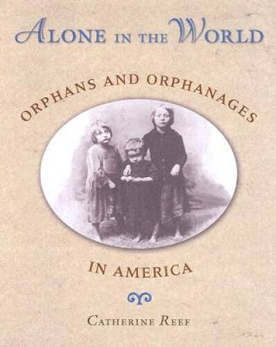Alone in the World: Orphans and Orphanages in America - Hardcover - GOOD
