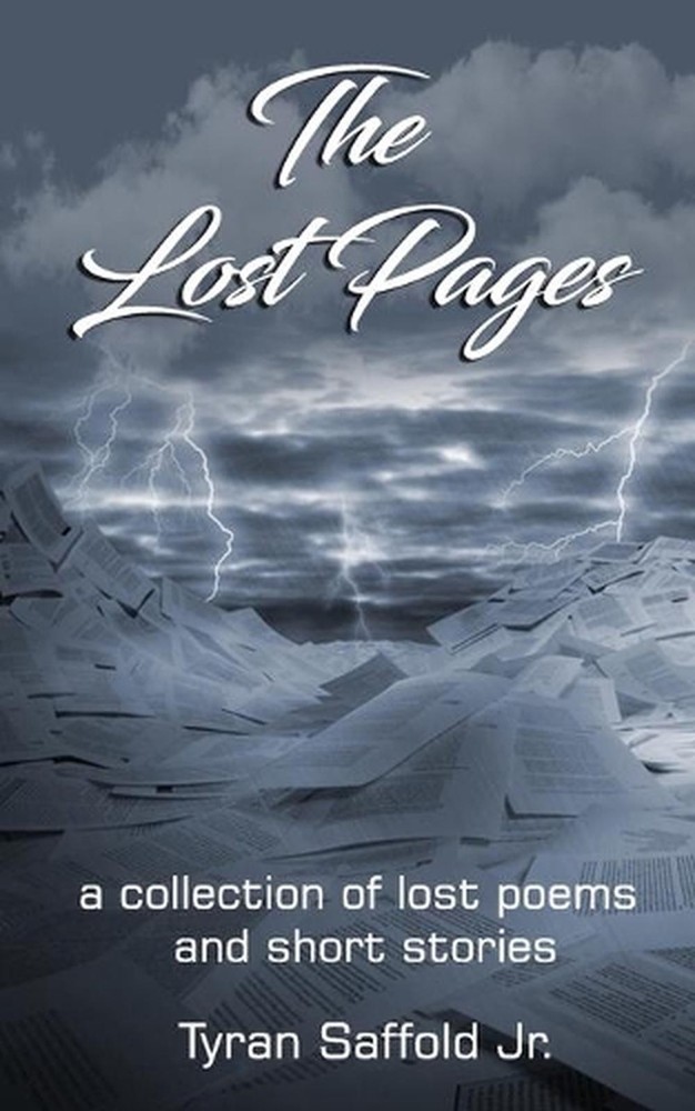 The Lost Pages: A Collection of Poems and Short Stories by Tyran Saffold, Jr Pap