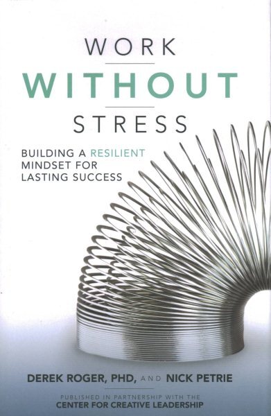 Work Without Stress : Building a Resilient Mindset for Lasting Success, Hardc...