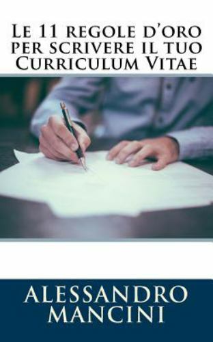 Le 11 Regole d'oro per scrivere il tuo Curriculum Vitae, Paperback by Mancini...