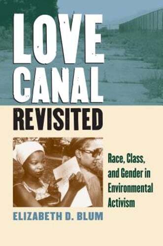 Love Canal Revisited: Race, Class, and Gender in Environmental Activism by Blum