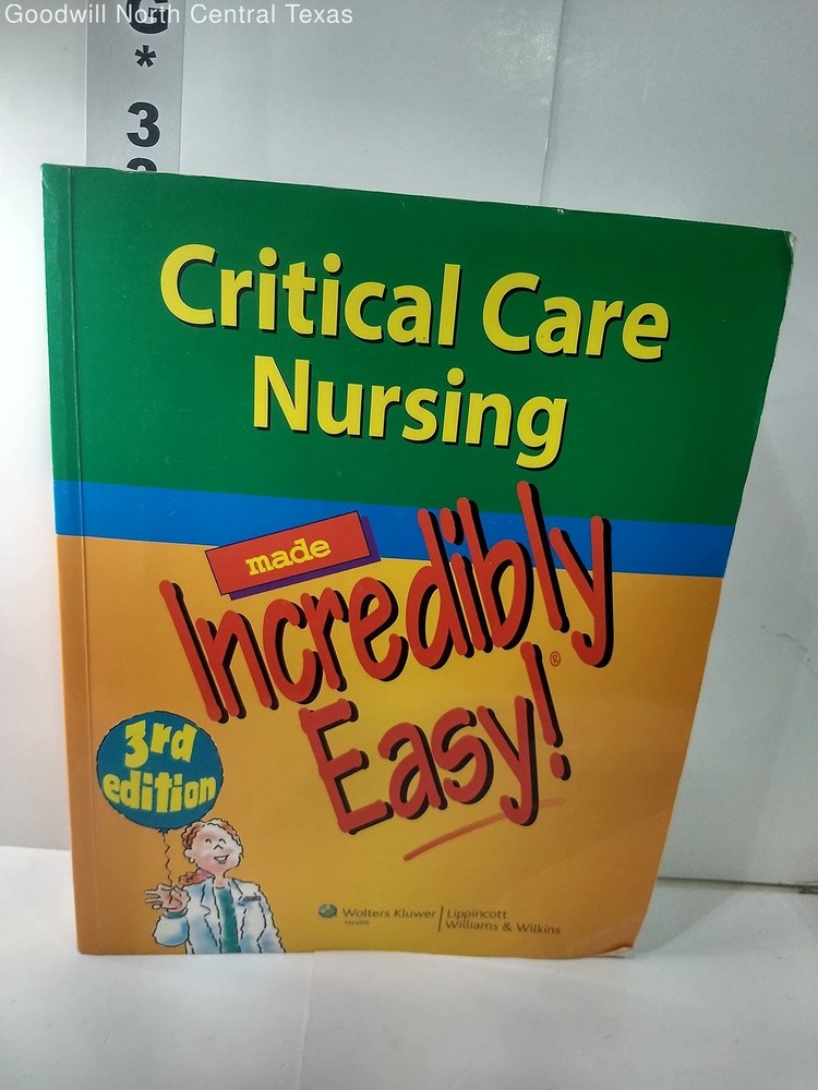 Critical Care Nursing Made Incredibly Easy!