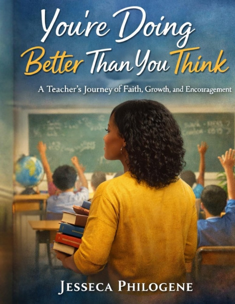 You’re Doing Better Than You Think: A Teacher’s Journey of Faith, Growth, and En