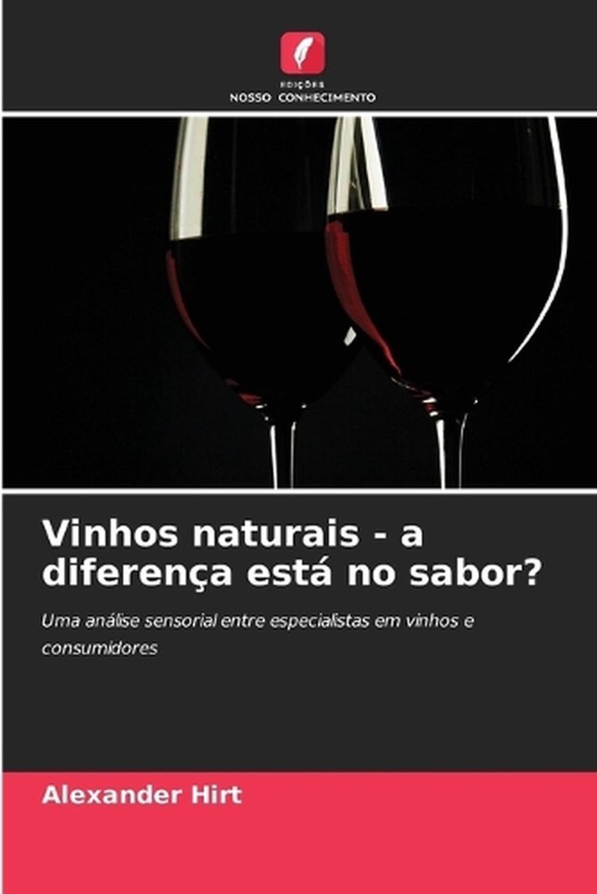 Vinhos naturais - a diferena est no sabor? by Alexander Hirt (Portuguese) Paperb