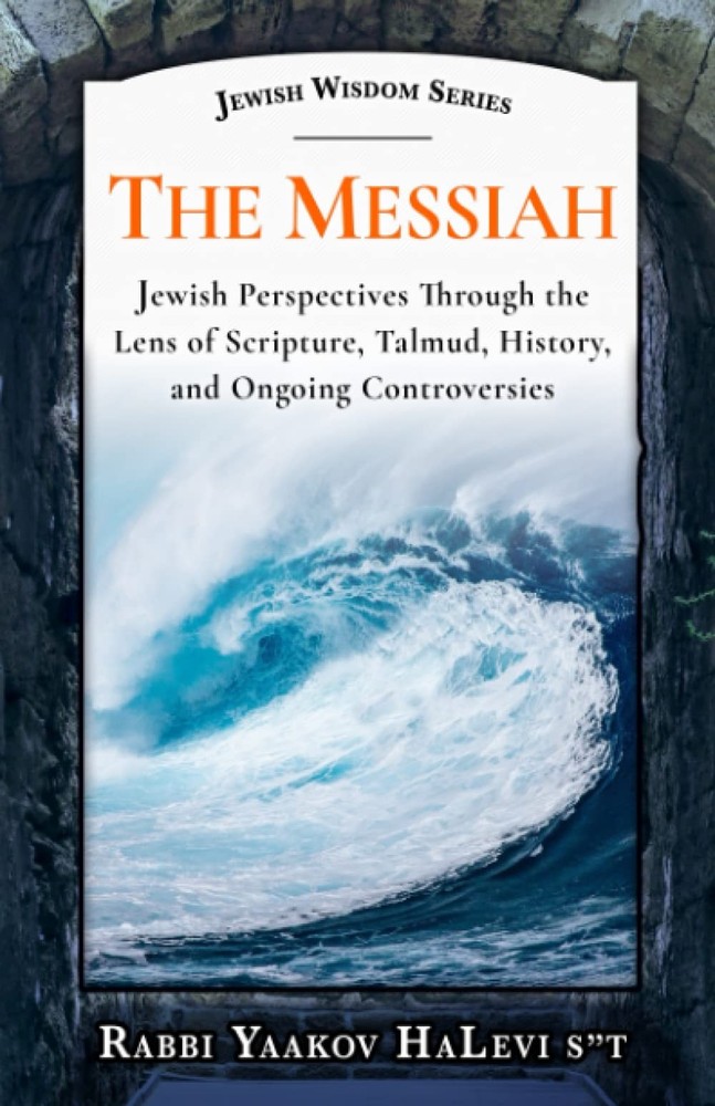 The Messiah: Jewish Perspectives Through the Lens of Scripture, Talmud, History,