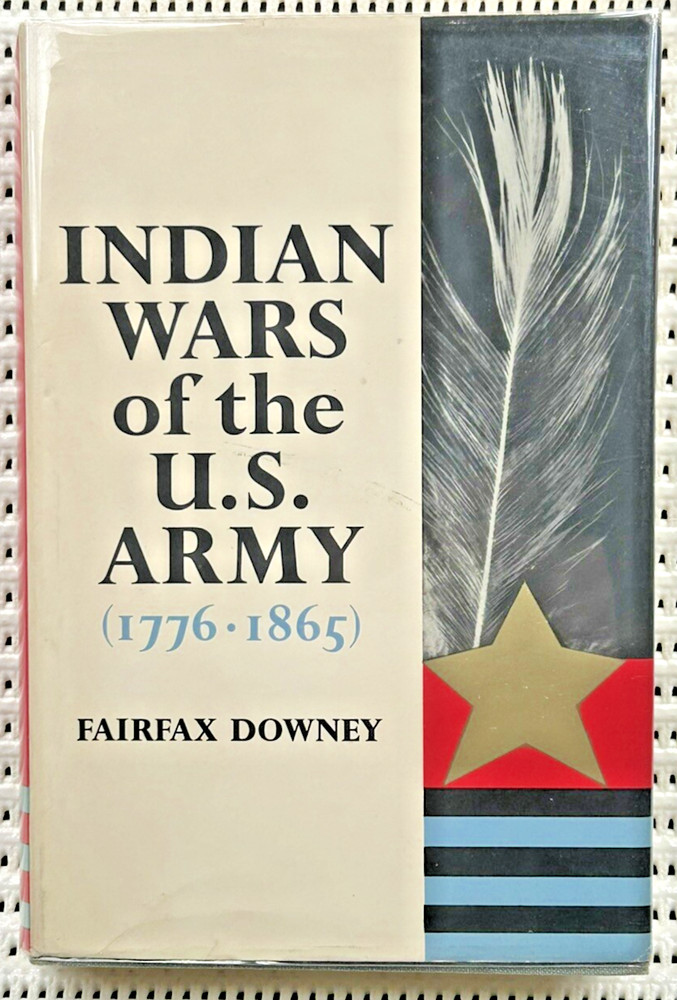 Indian Wars Of The U.S. Army 1776-1865 Hardcover 1st Ed. DJ Illustrated 248p