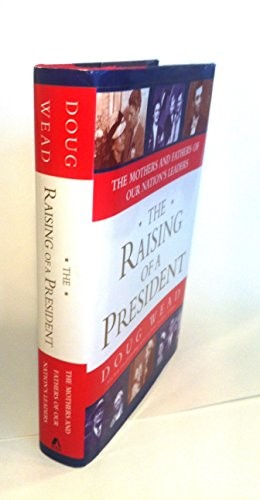 The Raising of a President: The Mothers ..., Wead, Doug