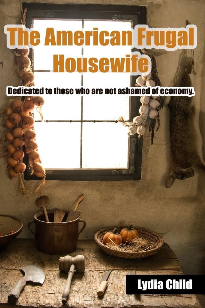 The American Frugal Housewife: Dedicated to those who are not ashamed of economy