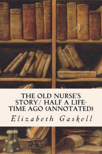 Old Nurse's Story / Half a Life-time Ago, Paperback by Gaskell, Elizabeth Cle...