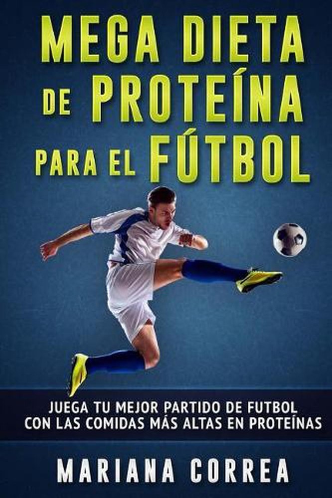 MEGA DIETA DE PROTEINA PARA El FUTBOL: JUEGA TU MEJOR PARTIDO De FUTBOL CON LAS
