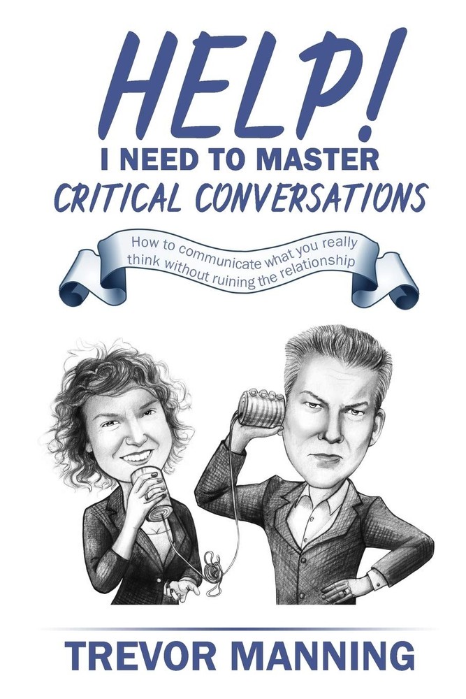 Help! I need to master critical conversations: How to communicate what you reall