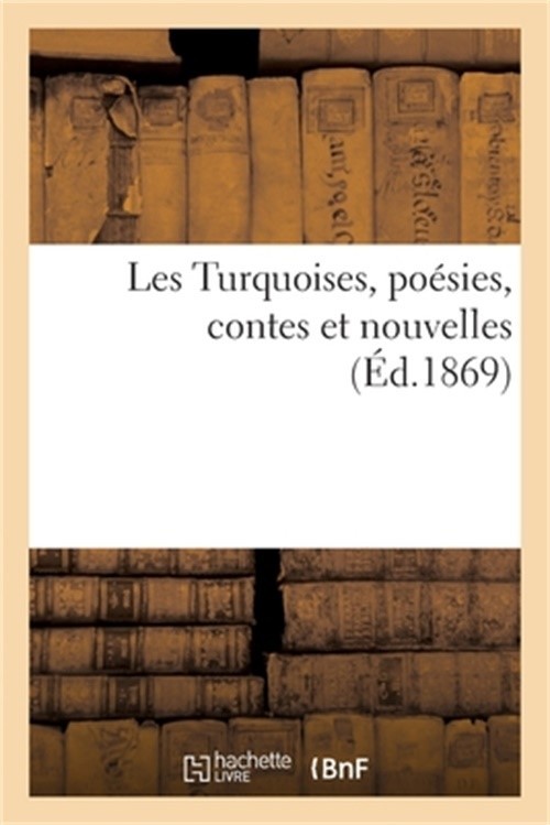 Les Turquoises, Po�sies, Contes Et Nouvelles (Paperback or Softback)
