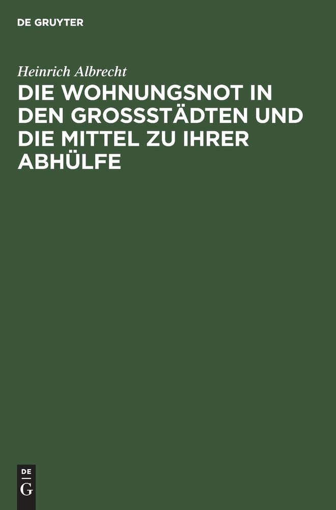 Heinrich Albrec Die Wohnungsnot in Den Grossstädten Und Die Mittel Zu (Hardback)