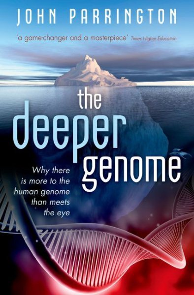 Deeper Genome : Why There Is More to the Human Genome Than Meets the Eye, Pap...