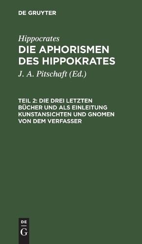 Hippocrates Die Drei Letzten Bücher Und ALS Einleitung Kunstansichten (Hardback)