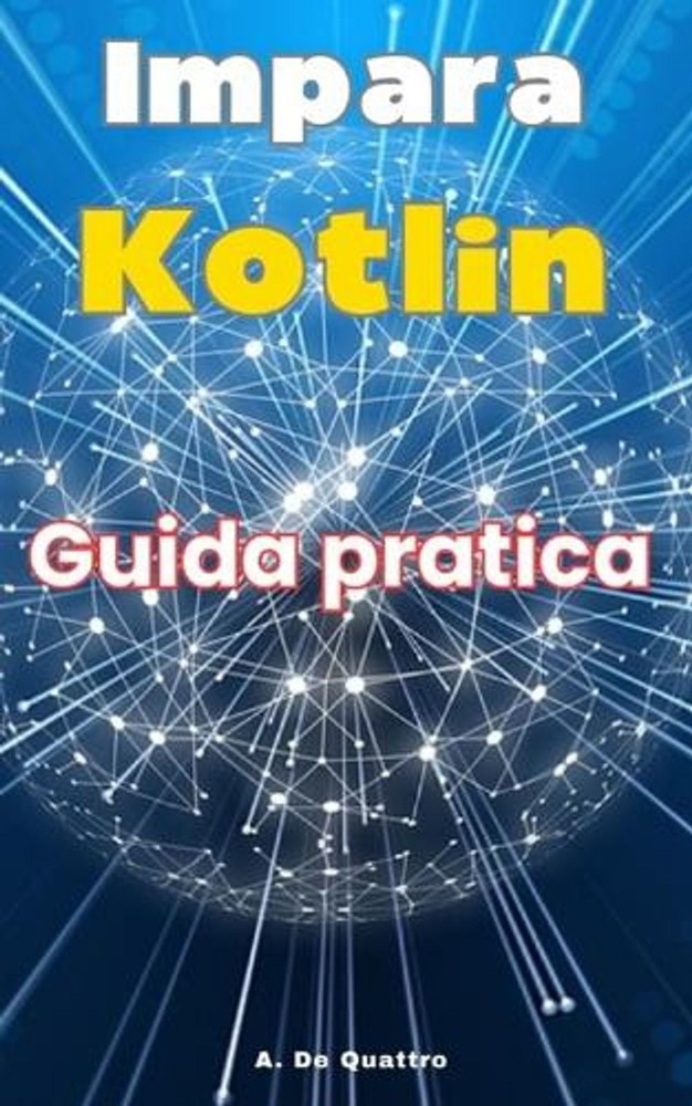 Impara Kotlin: Guida pratica (aggiornata) by A. de Quattro Paperback Book
