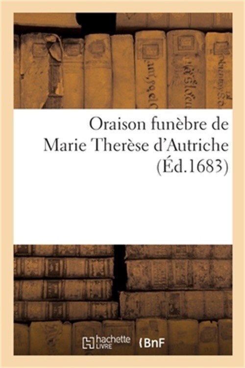 Oraison Fun�bre de Marie Ther�se d'Autriche (Paperback or Softback)