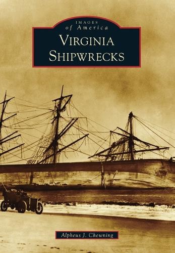 Alpheus J Chewning Virginia Shipwrecks (Paperback) Images of AmericaAnother great item from Rarewaves USA | Free delivery!