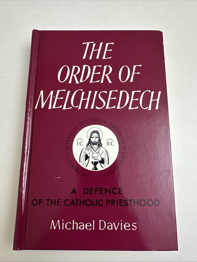 The Order of Melchisedech A Defence of the Catholic Priesthood Michael Davies HC
