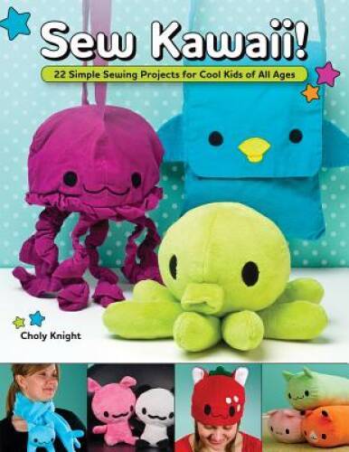 Sew Kawaii!: 22 Simple Sewing Projects for Cool Kids of All Ages - VERY GOOD