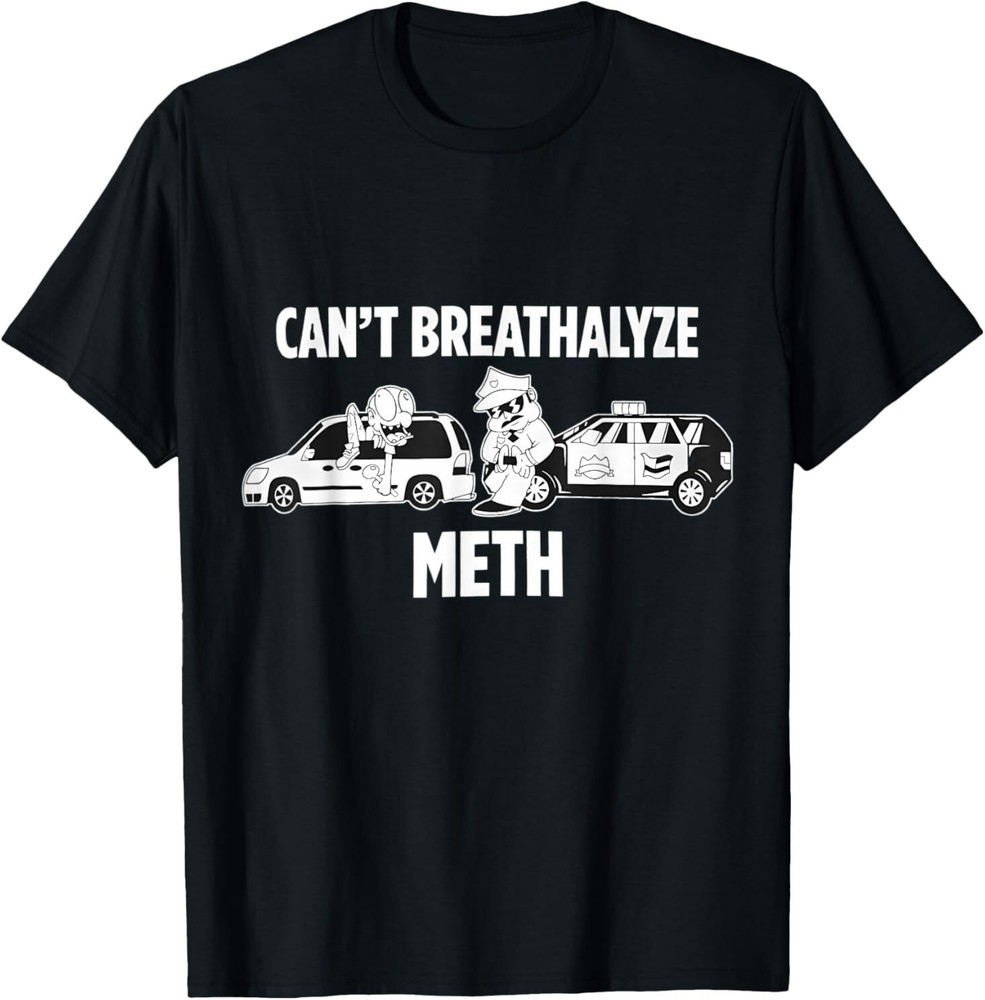 Funny Humor Quote Saying Can’t Breathalyze Meth T-Shirt