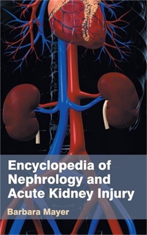 Comprehensive Encyclopedia of Nephrology and Acute Kidney Injury Hardcover Edition