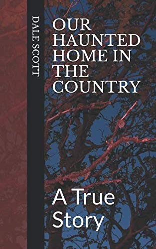 Our Haunted Home in the Country: A True Story