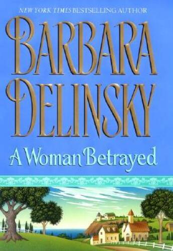 A Woman Betrayed - Hardcover By Delinsky, Barbara - GOOD