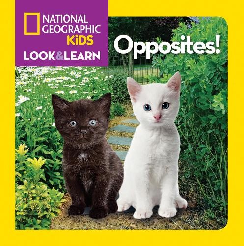 National Geographic Kids Look and Learn: Opposites! by National Geographic Kids (2012, Children's Board Books)