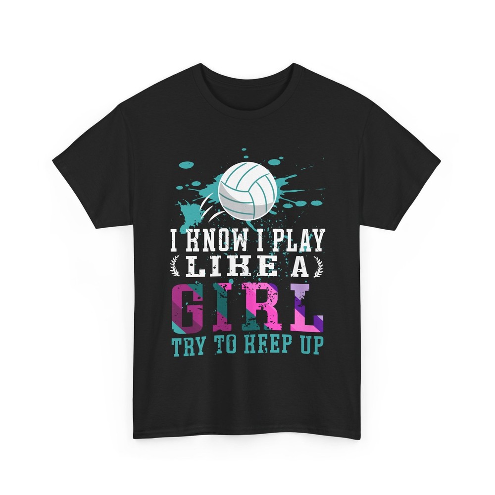 Volleyball Shirt, I Know I Play Like A Girl Try To Keep Up Volleyball Shirt