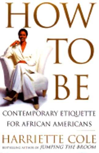 How to Be: Contemporary Etiquette for African Americans by Harriette Cole: Used