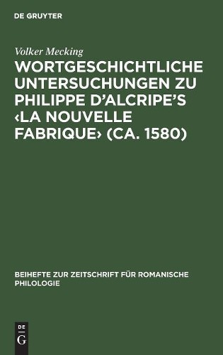 Volker Mecking Wortgeschichtliche Untersuchungen Zu Philippe d'Alcrip (Hardback)
