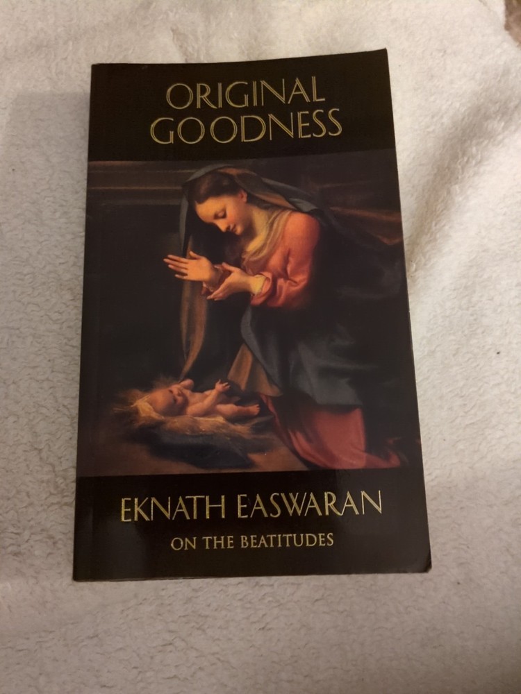 Original Goodness : A Commentary on the Beatitudes by Eknath Easwaran (1996)