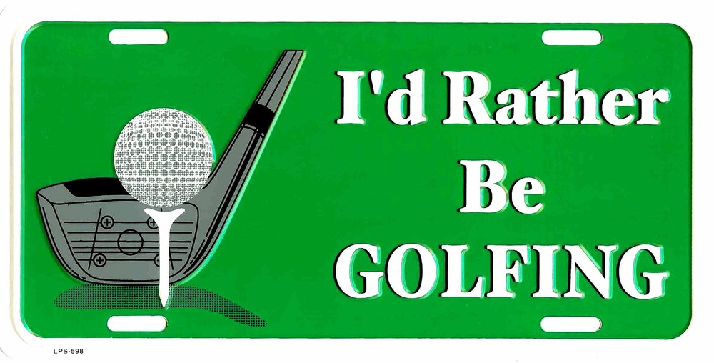 I'D RATHER BE GOLFING METAL LICENSE PLATE TAG GOLF AUTO TAG NUMBER PLATE #598
