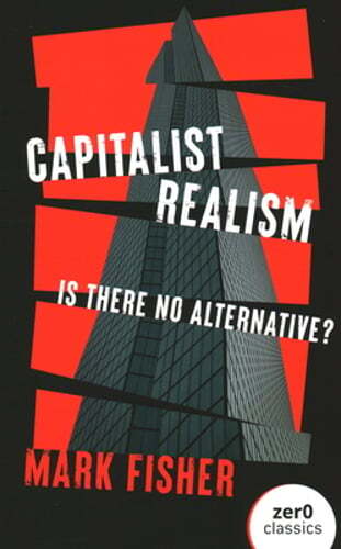 Capitalist Realism (New Edition): Is there no alternative? by Mark Fisher: New