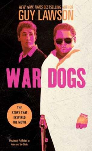 War Dogs: The True Story of How Three Stoners from Miami Beach Became the Most