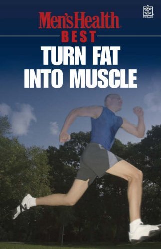 Men's Health Best: Turn Fat into Muscle By Men's Health. 1405077