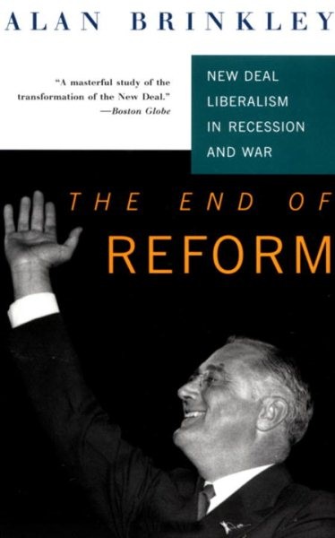 End of Reform : New Deal Liberalism in Recession and War, Paperback by Brinkl...
