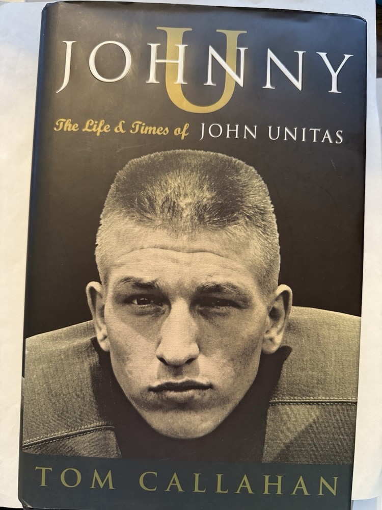 Johnny U 'The Life & Times of John Unitas' by Tom Callahan 1st Edition 2006