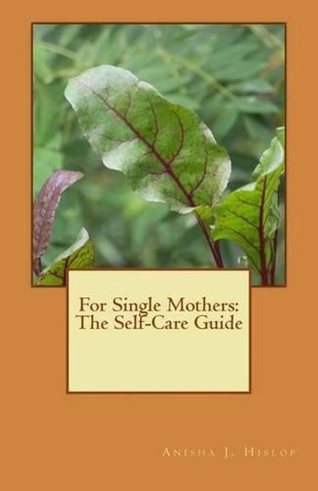 For Single Mothers: The Self-Care Guide by Anisha J. Hislop (English) Paperback