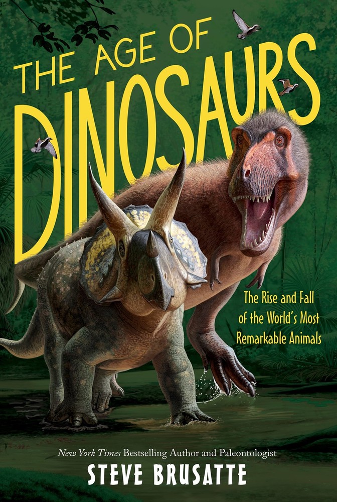 The Age of Dinosaurs: The Rise and Fall of the World�s Most Remarkable Animals