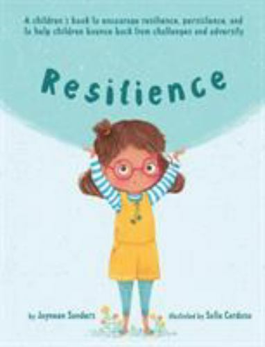 Resilience: A book to encourage resilience, persistence and to help children bou