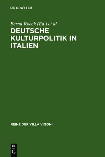 Bernd Roeck Deutsche Kulturpolitik in Italien (Hardback) Reihe Der Villa Vigoni