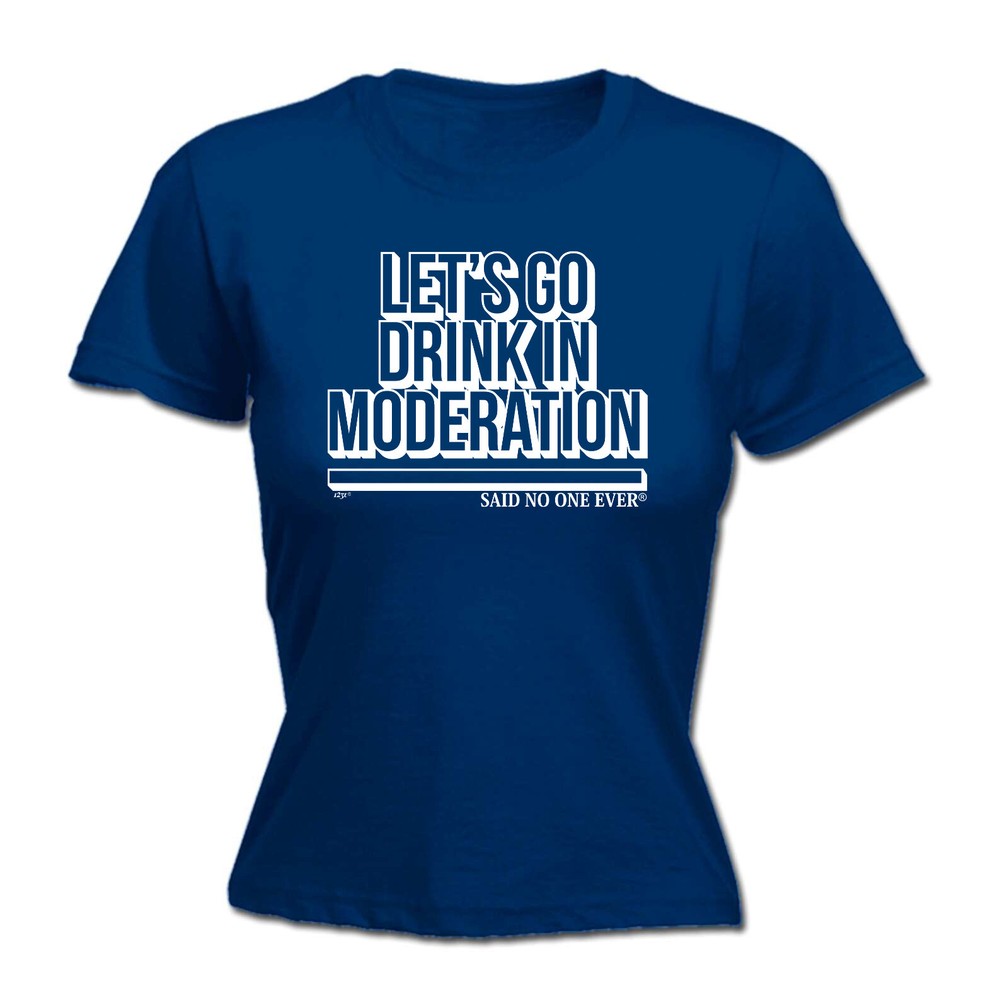 Lets Go Drink In Moderation Snoe - Womens T Shirt Funny T-Shirt Gift Novelty