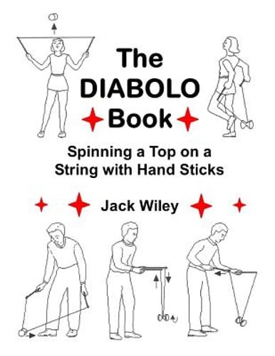 The Diabolo Book: Spinning a Top on a String with Hand Sticks by Jack Wiley: New