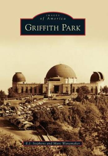 Griffith Park (Images of America) - Paperback By Stephens, E.J. - GOOD